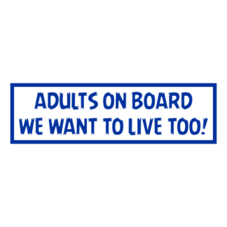 Adults On Board: We Want To Live Too! Decal (Blue)